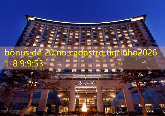 bônus de 20 no cadastro tigrinho