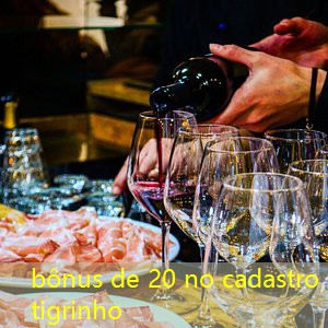 bônus de 20 no cadastro tigrinho